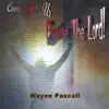 Wayne Pascall - Come Let Us Praise the Lord